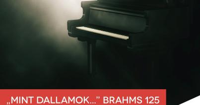 „Mint dallamok…” – Brahms 125